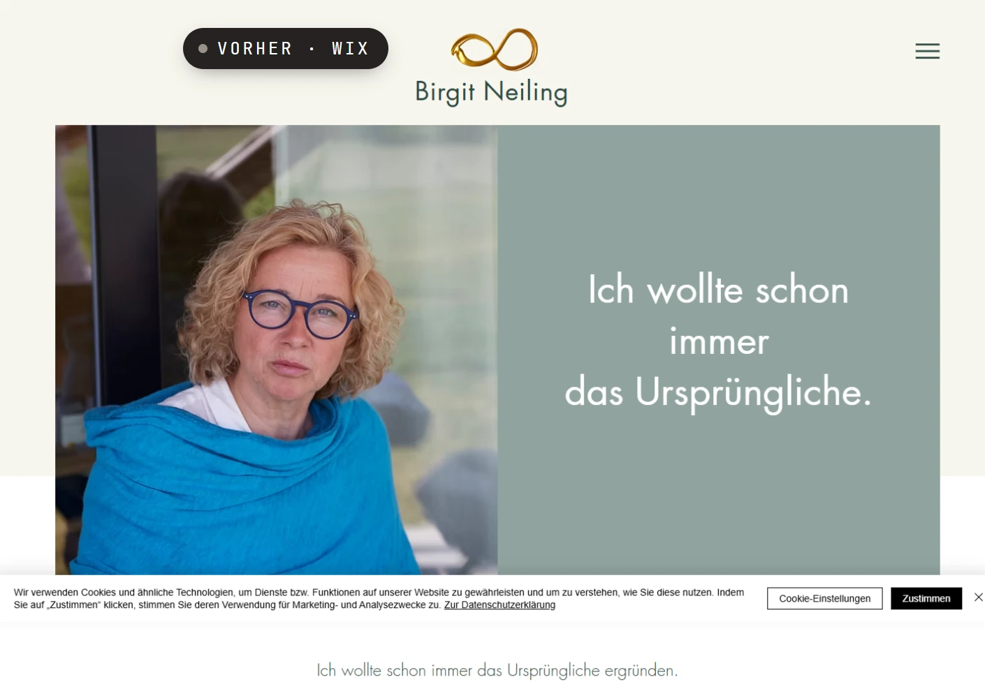 Vorher: die Startseite von birgitneiling.de bei Wix, mit Logo, Porträt und dem Satz „Ich wollte schon immer das Ursprüngliche.“ Über die ganze Breite liegt unten ein Cookie-Banner mit den Schaltflächen „Cookie-Einstellungen“ und „Zustimmen“.